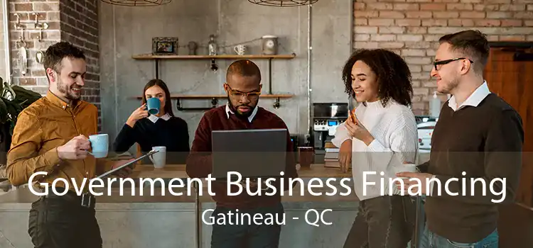 Government Business Financing Gatineau - QC