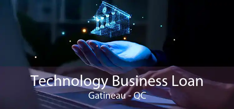 Technology Business Loan Gatineau - QC